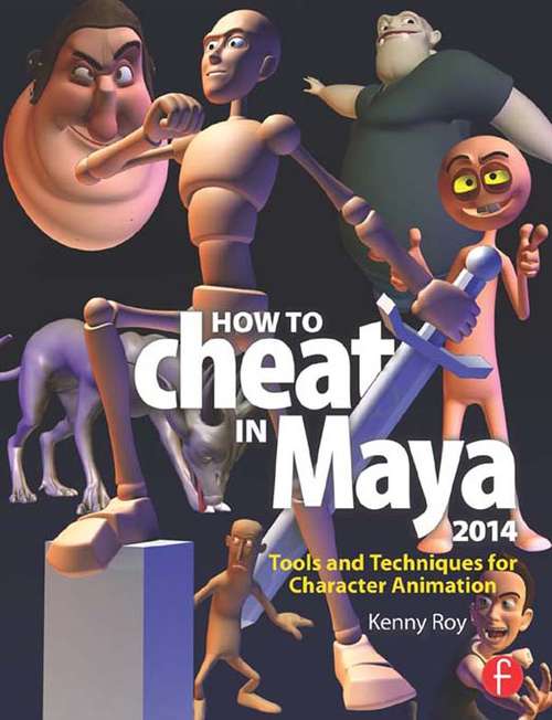 Book cover of How to Cheat in Maya 2014: Tools and Techniques for Character Animation