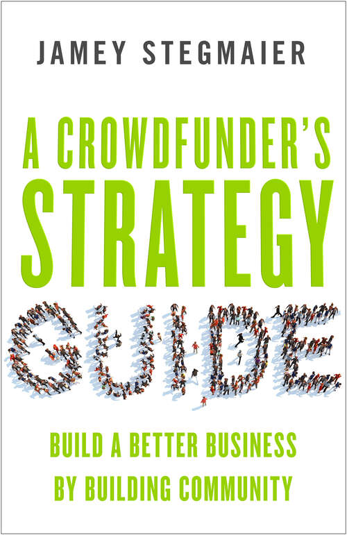 Book cover of A Crowdfunder's Strategy Guide: Build a Better Business by Building Community (1)