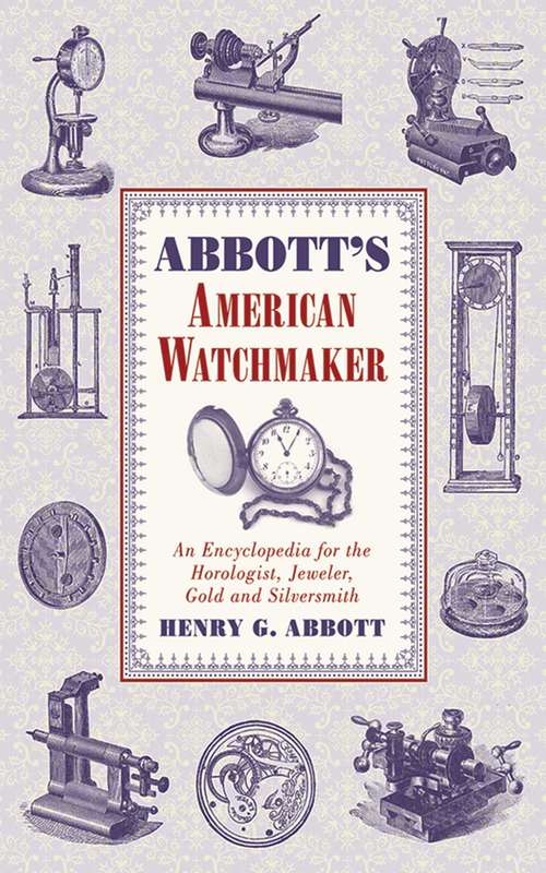 Book cover of Abbott's American Watchmaker: An Encyclopedia for the Horologist, Jeweler, Gold and Silversmith
