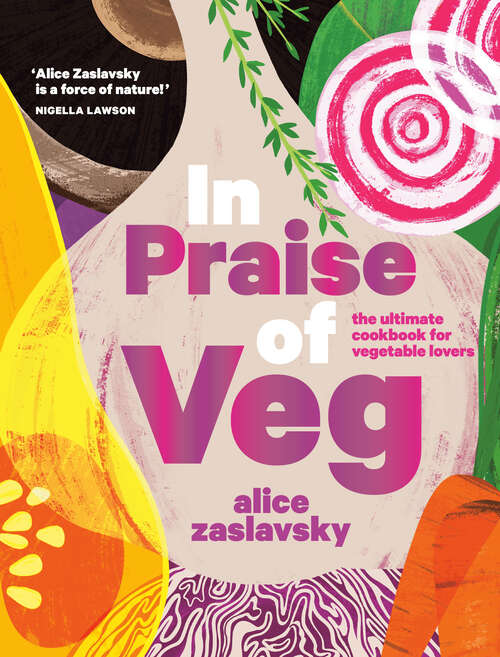 Book cover of In Praise of Veg: The Ultimate Cookbook for Vegetable Lovers
