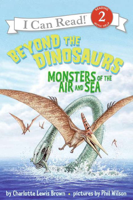 Book cover of Beyond the Dinosaurs: Monsters of the Air and Sea (I Can Read Level 2)