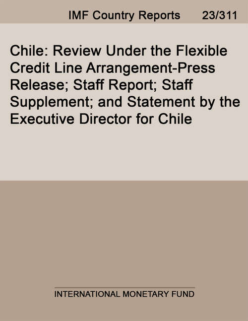 Book cover of Chile: Review Under the Flexible Credit Line Arrangement-Press Release; Staff Report; Staff Supplement; and Statement by the Executive Director for Chile
