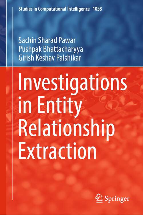 Book cover of Investigations in Entity Relationship Extraction (1st ed. 2023) (Studies in Computational Intelligence #1058)