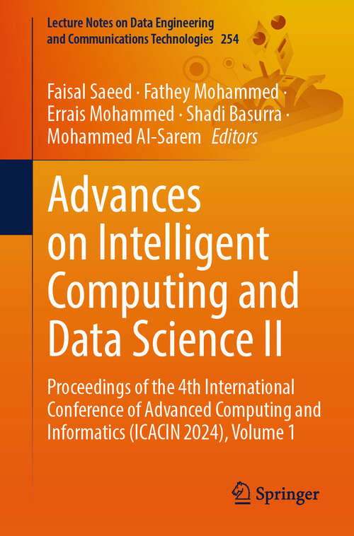 Book cover of Advances on Intelligent Computing and Data Science II: Proceedings of the 4th International Conference of Advanced Computing and Informatics (ICACIN 2024), Volume 1 (Lecture Notes on Data Engineering and Communications Technologies #254)