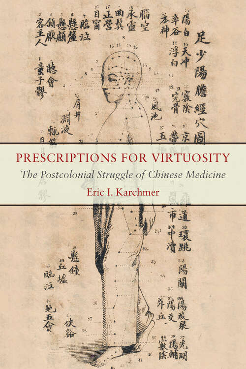 Book cover of Prescriptions for Virtuosity: The Postcolonial Struggle of Chinese Medicine (1)