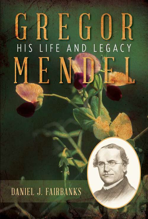 Book cover of Gregor Mendel: His Life and Legacy