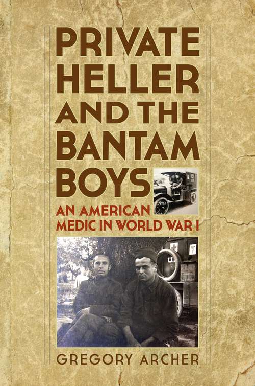 Book cover of Private Heller and the Bantam Boys: An American Medic in World War I