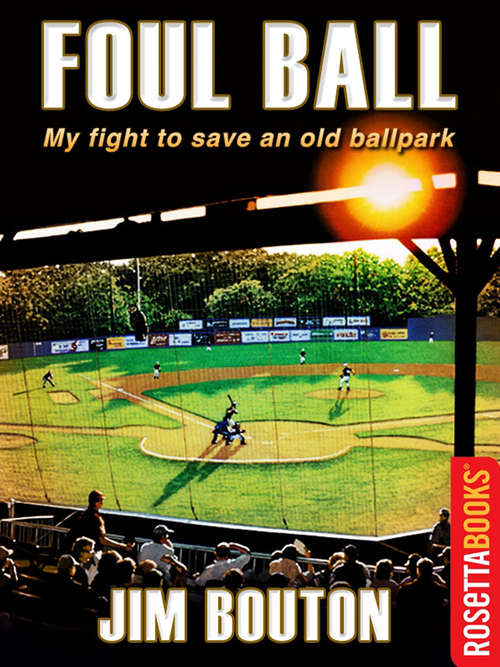 Book cover of Foul Ball: My Life And Hard Times Trying To Save An Old Ballpark (Digital Original) (RosettaBooks Sports Classics)