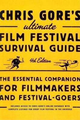 Book cover of Chris Gore's Ultimate Film Festival Survival Guide: The Essential Companion for Filmmakers and Festival-Goers (Fourth Edition)