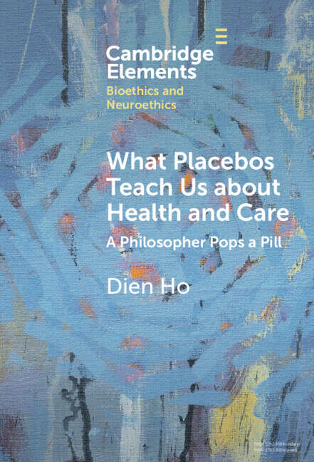 Book cover of Elements in Bioethics and Neuroethics: What Placebos Teach Us about Health and Care