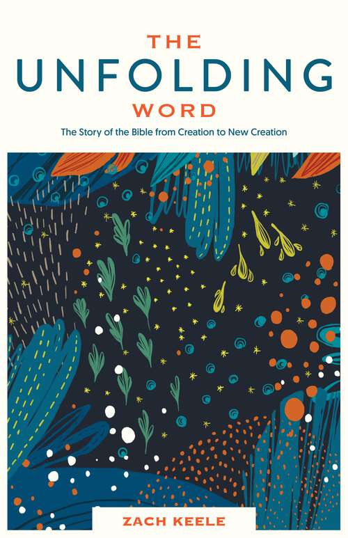 Book cover of The Unfolding Word: The Story of the Bible from Creation to New Creation