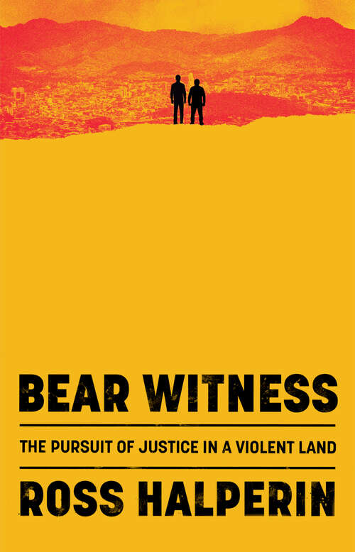 Book cover of Bear Witness: The Pursuit of Justice in a Violent Land