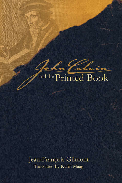 Book cover of John Calvin and the Printed Book (Sixteenth Century Essays & Studies #72)