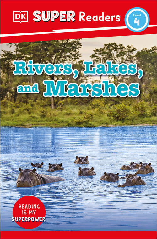 Book cover of DK Super Readers Level 4 Rivers, Lakes, and Marshes (DK Super Readers)