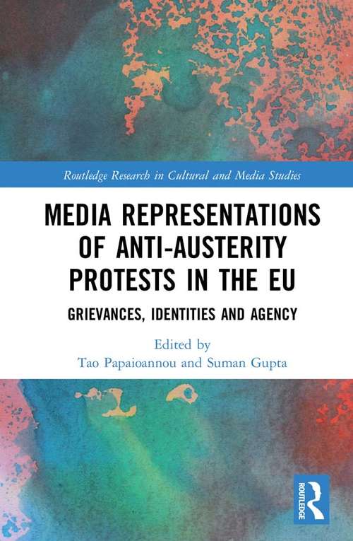 Media Representations of Anti-Austerity Protests in the EU: Grievances, Identities and Agency (Routledge Research in Cultural and Media Studies)