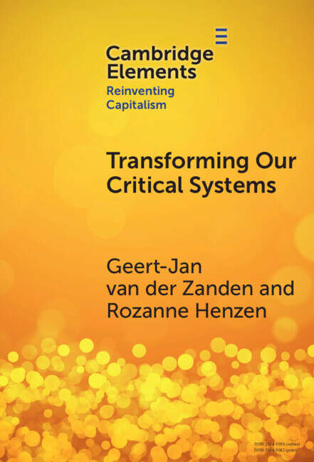 Book cover of Transforming our Critical Systems: How Can We Achieve the Systemic Change the World Needs? (Elements in Reinventing Capitalism)