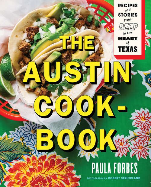 Book cover of The Austin Cookbook: Recipes and Stories from Deep in the Heart of Texas