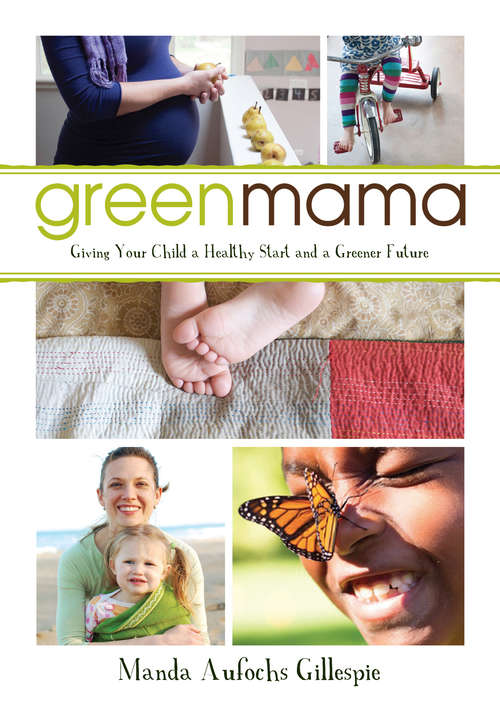 Book cover of Green Mama: Giving Your Child a Healthy Start and a Greener Future