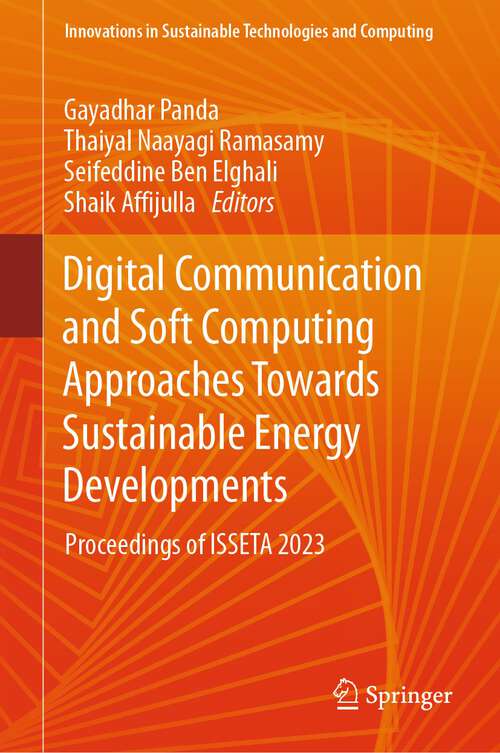 Book cover of Digital Communication and Soft Computing Approaches Towards Sustainable Energy Developments: Proceedings of ISSETA 2023 (2024) (Innovations in Sustainable Technologies and Computing)