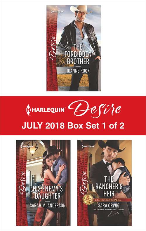 Harlequin Desire July 2018 Box Set - 1 of 2: The Forbidden Brother\His Enemy's Daughter\The Rancher's Heir