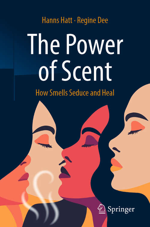 Book cover of The Power of Scent: How Smells Seduce and Heal