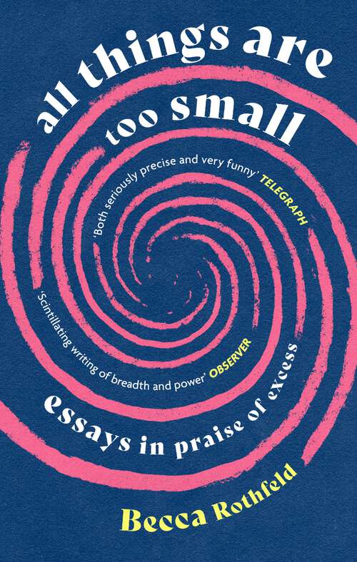 Book cover of All Things Are Too Small: Essays in Praise of Excess