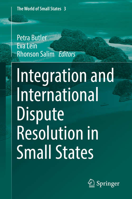 Integration and International Dispute Resolution in Small States (The World of Small States #3)