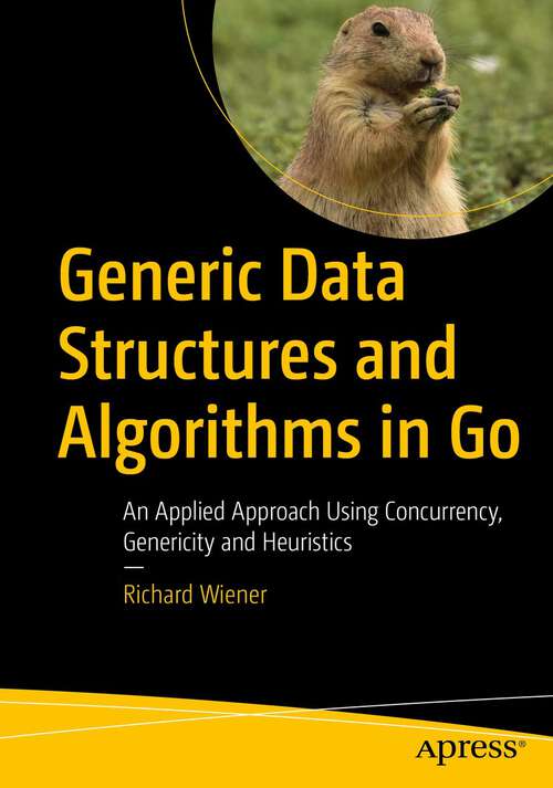 Book cover of Generic Data Structures and Algorithms in Go: An Applied Approach Using Concurrency, Genericity and Heuristics (1st ed.)