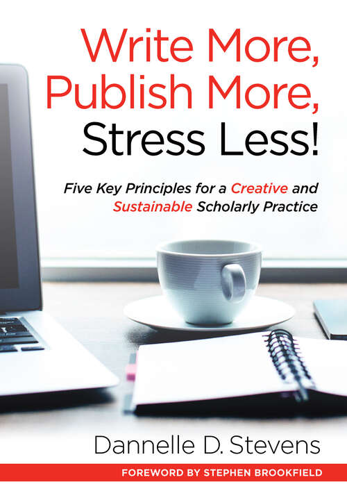 Book cover of Write More, Publish More, Stress Less!: Five Key Principles for a Creative and Sustainable Scholarly Practice