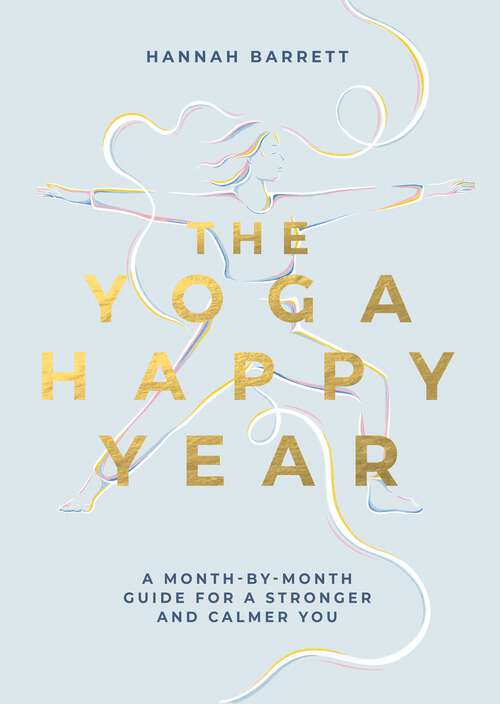 Book cover of The Yoga Happy Year: A Month-by-Month Guide For A Stronger And Calmer You