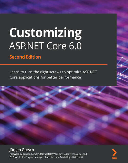 Book cover of Customizing ASP.NET Core 6.0: Learn to turn the right screws to optimize ASP.NET Core applications for better performance, 2nd Edition
