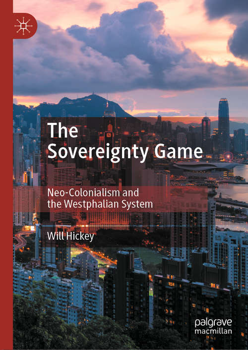 Book cover of The Sovereignty Game: Neo-Colonialism and the Westphalian System (1st ed. 2020)