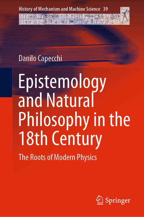 Book cover of Epistemology and Natural Philosophy in the 18th Century: The Roots of Modern Physics (1st ed. 2021) (History of Mechanism and Machine Science #39)