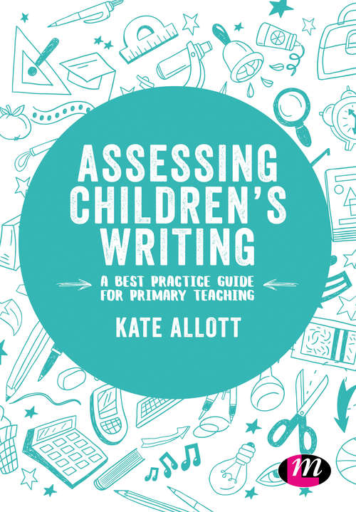 Assessing Children's Writing: A best practice guide for primary teaching (Exploring the Primary Curriculum)