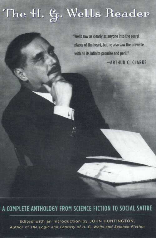 Book cover of The H.G. Wells Reader: A Complete Anthology from Science Fiction to Social Satire
