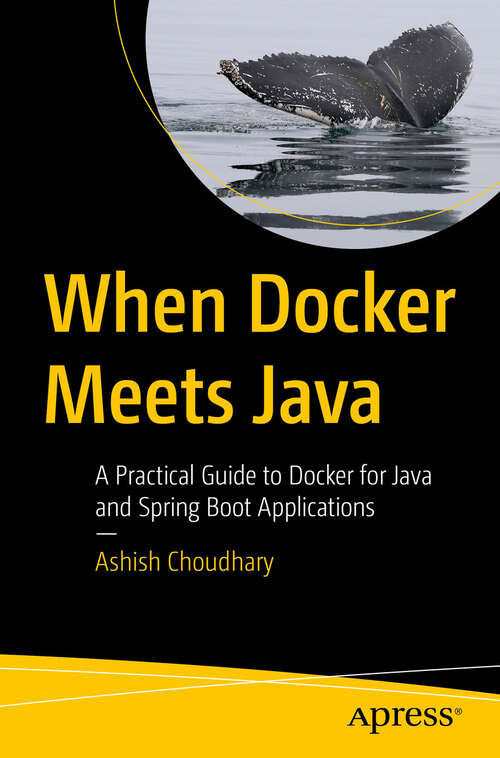 Book cover of When Docker Meets Java: A Practical Guide to Docker for Java and Spring Boot Applications (First Edition)
