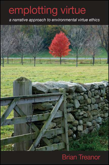 Book cover of Emplotting Virtue: A Narrative Approach to Environmental Virtue Ethics (SUNY series in Environmental Philosophy and Ethics)
