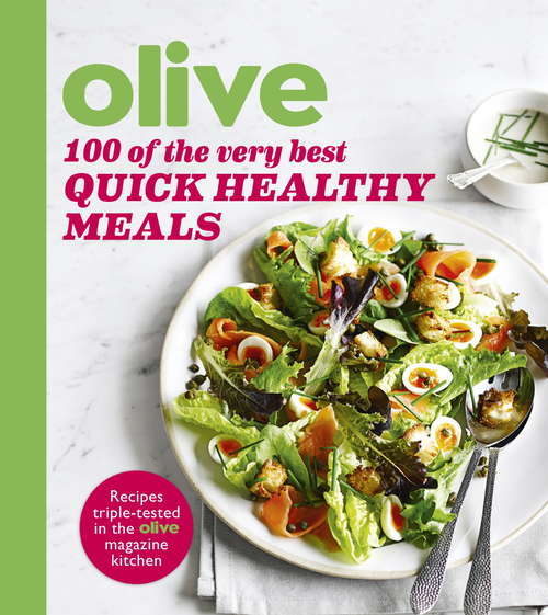 Book cover of Olive: 100 of the Very Best Quick Healthy Meals (Olive Magazine)
