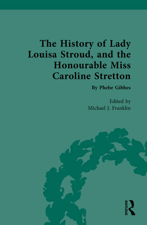 The History of Lady Louisa Stroud, and the Honourable Miss Caroline Stretton: by Phebe Gibbes (Chawton House Library: Women's Novels)