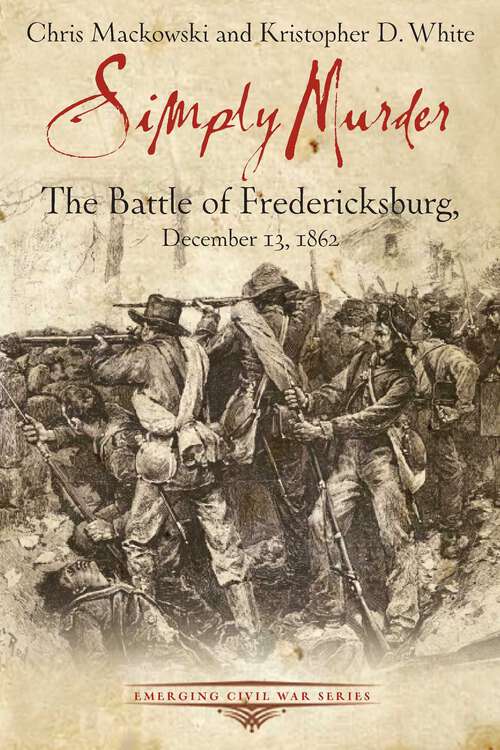 Book cover of Simply Murder: The Battle of Fredericksburg, December 13, 1862 (Emerging Civil War Series)