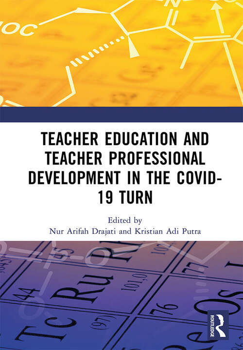 Book cover of Teacher Education and Teacher Professional Development in the COVID-19 Turn: Proceedings of the International Conference on Teacher Training and Education (ICTTE 2021), Surakarta, Indonesia, August 25–26, 2021