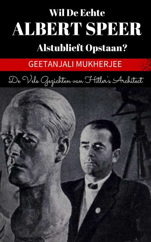 Book cover of Wil de echte Albert Speer alstublieft opstaan?: De vele gezichten van Hitler's architect