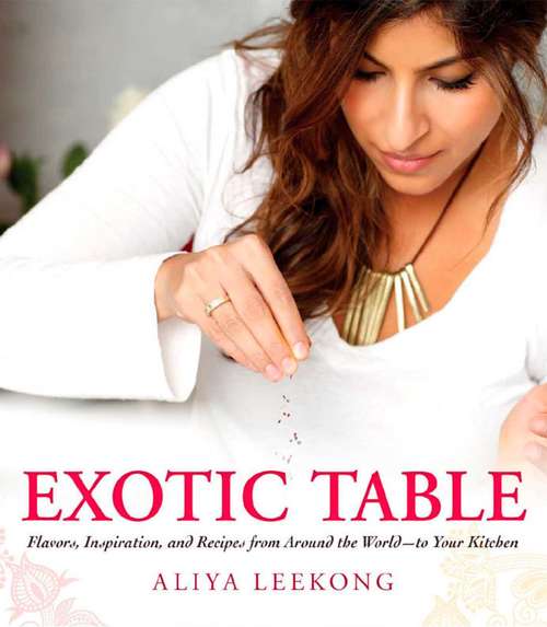 Book cover of Exotic Table: Flavors, inspiration, and recipes from around the world--to your kitchen