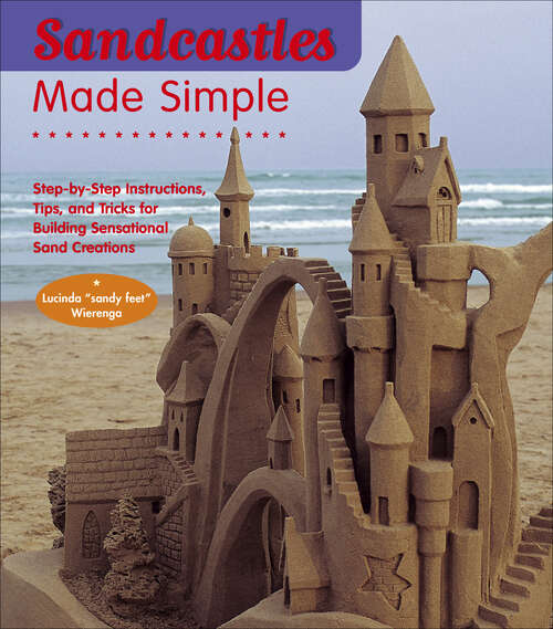 Book cover of Sandcastles Made Simple: Step-by-Step Instructions, Tips, and Tricks for Building Sensational Sand Creations