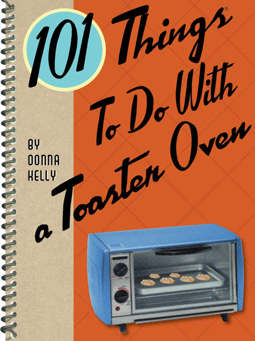 101 Things To Do With a Toaster Oven (101 Things To Do With)