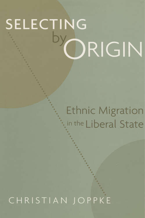 Book cover of Selecting by Origin: Ethnic Migration in the Liberal State