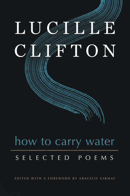 Book cover of How to Carry Water: Selected Poems Of Lucille Clifton (American Poets Continuum Series #180)