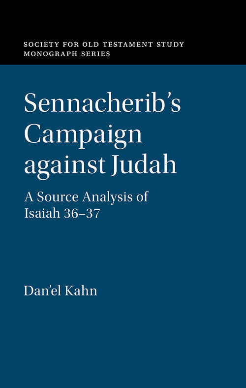 Sennacherib's Campaign against Judah: A Source Analysis of Isaiah 36-37 (Society for Old Testament Study Monographs)