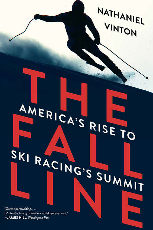 Book cover of The Fall Line: America's Rise to Ski Racing's Summit