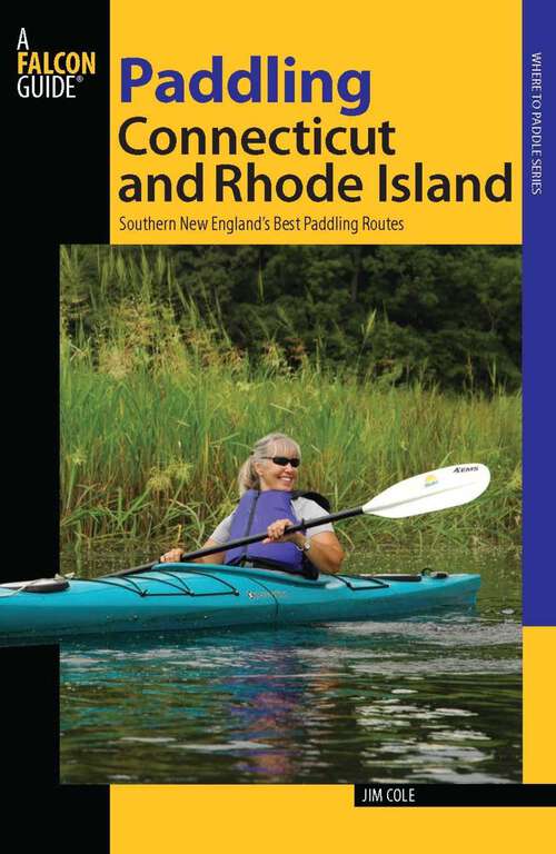 Book cover of Paddling Connecticut and Rhode Island: Southern New England's Best Paddling Routes (1st Edition) (Paddling Series)